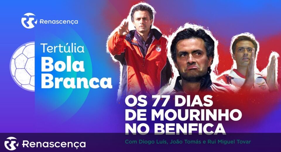 Os 77 Dias de Mourinho no Benfica: Reviva a Tertúlia Bola Branca - Renascença